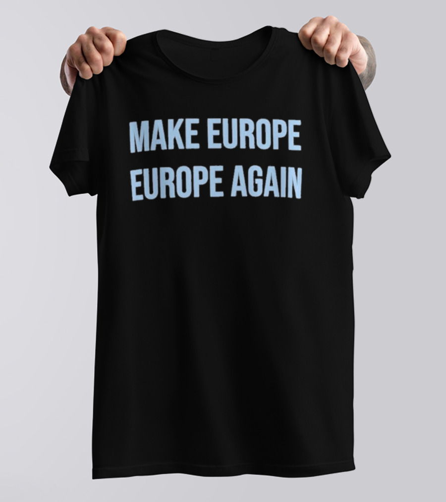 Make Europe Europe Again Text Bold Political Catchphrase T-Shirt