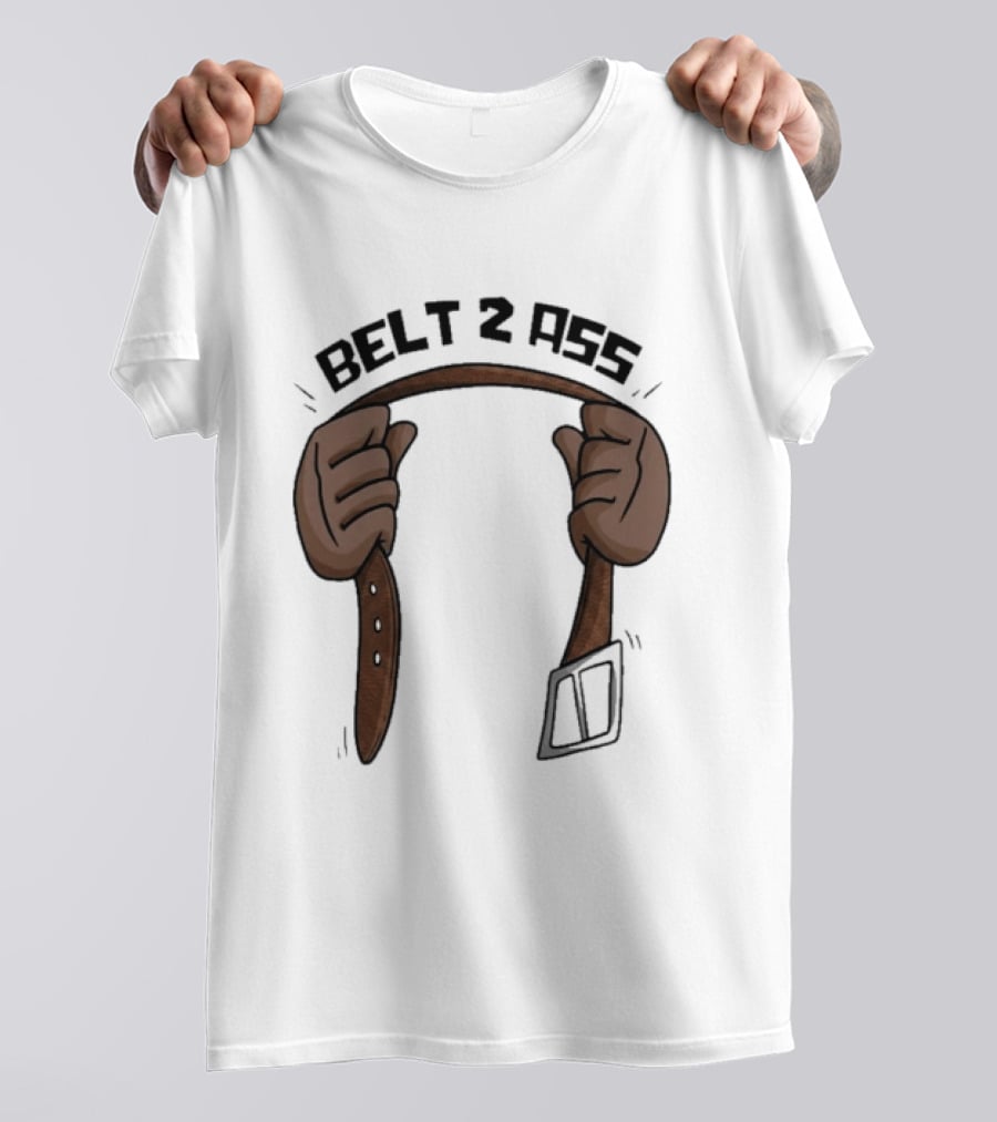 Belt 2 Ass Funny Belt Holding T-Shirt