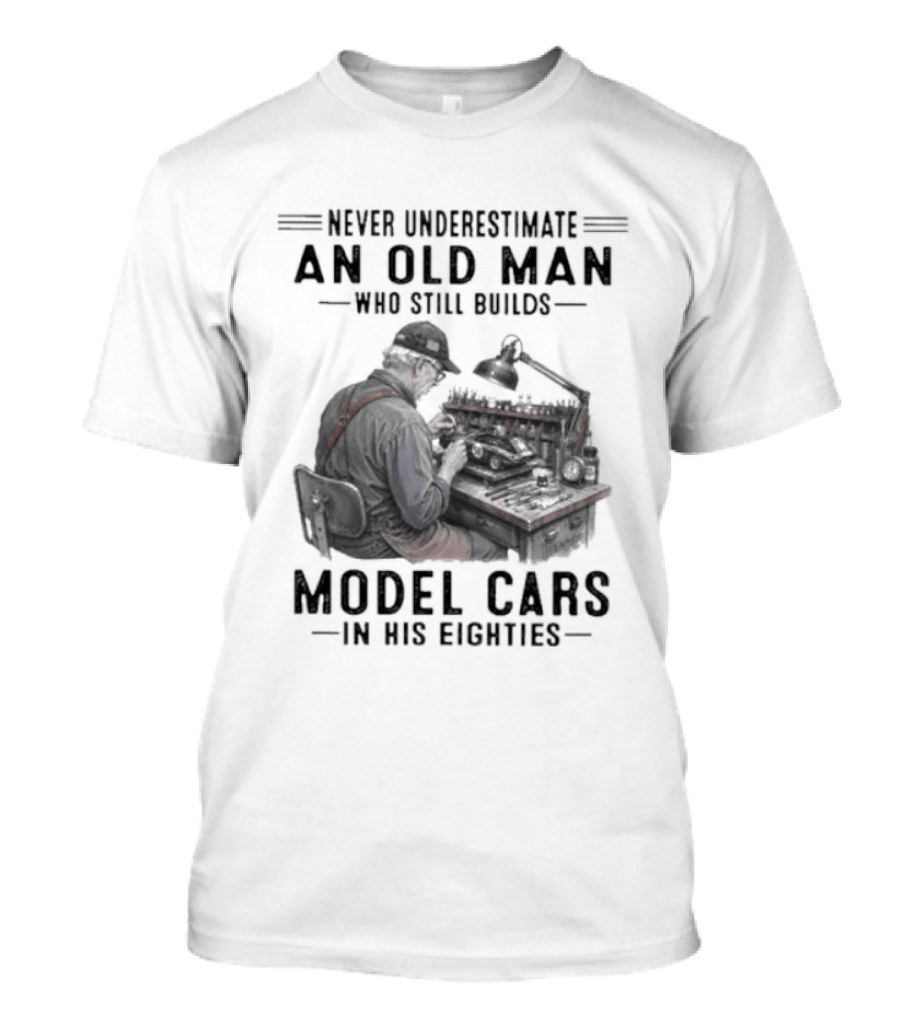 Never Underestimate An Old Man Who Still Builds Model Cars In His Eighties T-Shirt