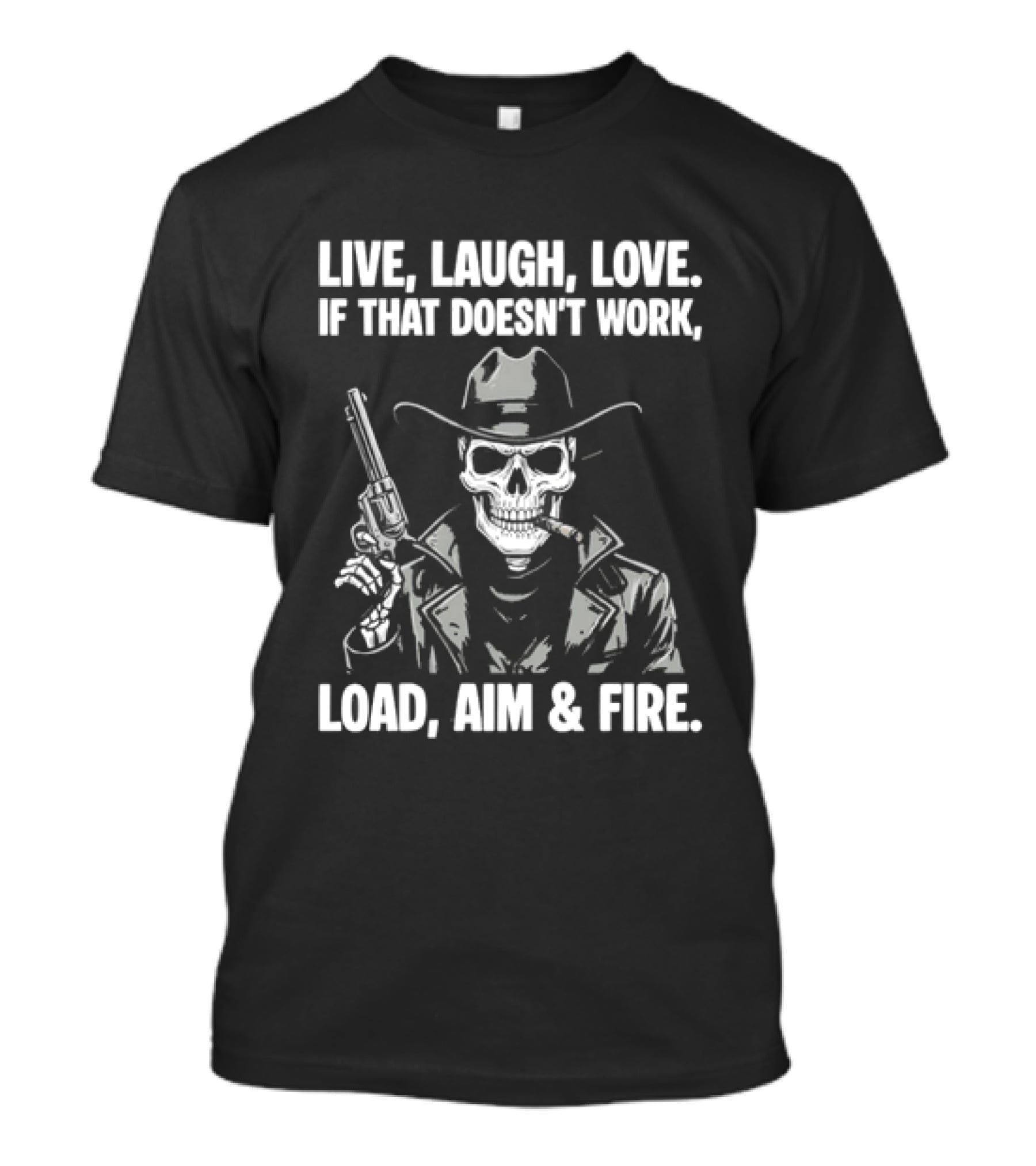 Live Laugh Love If That Doesn't Work Load Aim Fire Cowboy Skull T-Shirt