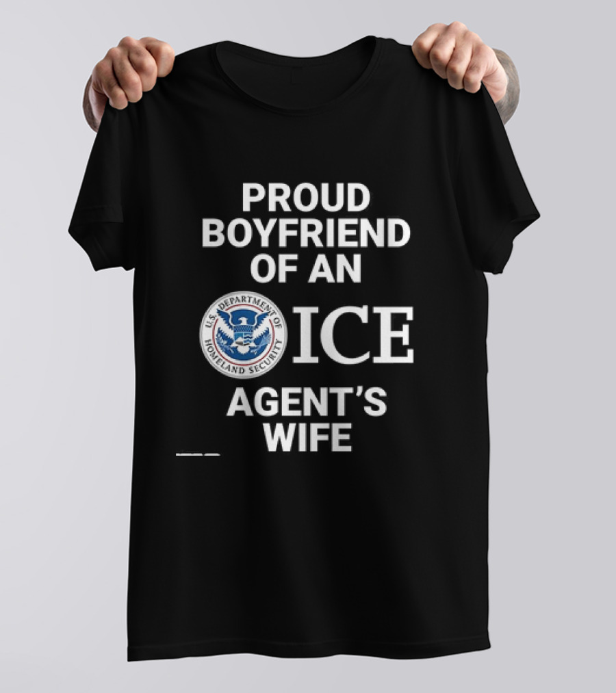 Proud Boyfriend Of An ICE Agent's Wife Homeland Security T-Shirt