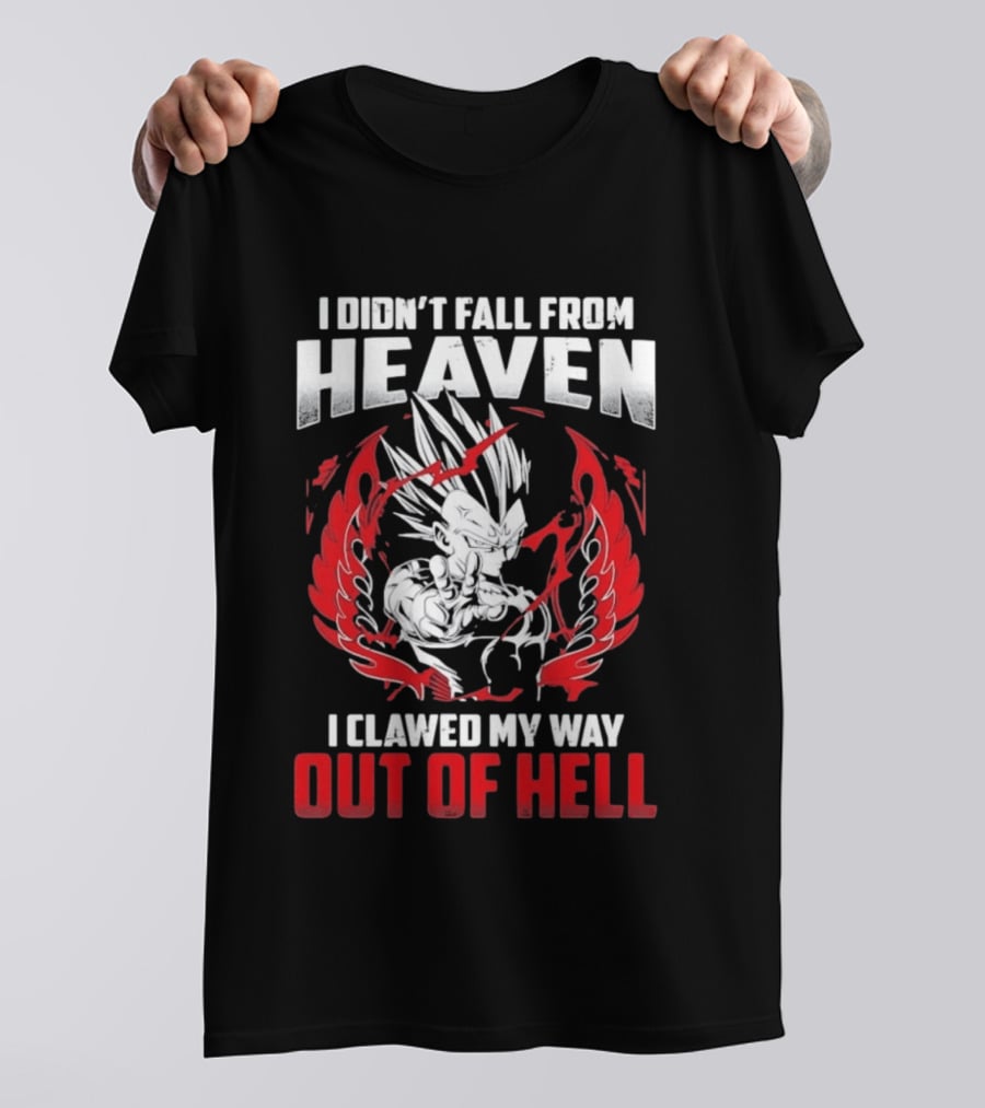 Majin Vegeta I Didn't Fall From Heaven I Clawed My Way Out Of Hell Anime T-Shirt