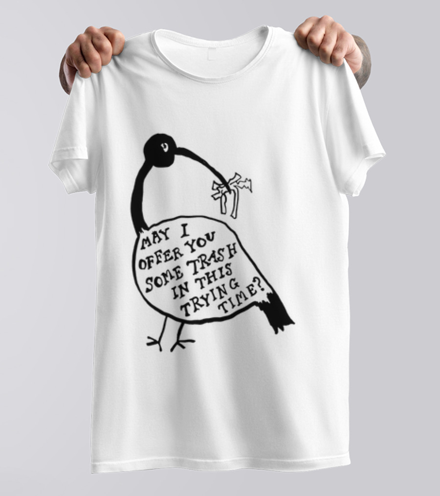 May I Offer You Some Trash In This Trying Time Funny Bird T-Shirt