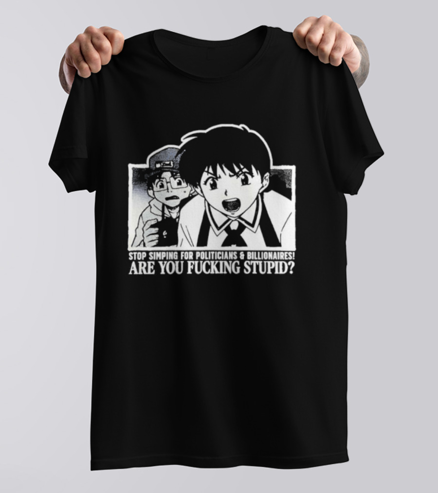 Neon Genesis Evangelion Are You Fuckin Stupid Stop Simping For Politicians And Billionaires T-Shirt
