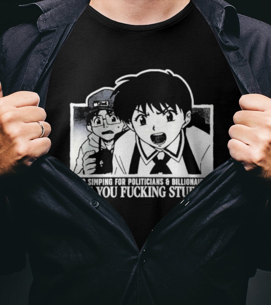 Neon Genesis Evangelion Are You Fuckin Stupid Stop Simping For Politicians And Billionaires T-Shirt