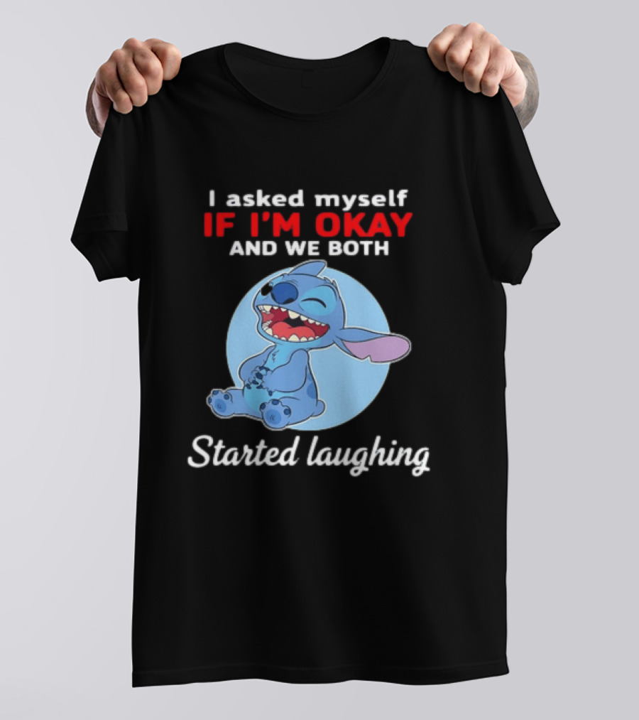 Stitch I Asked Myself If I'm Okay And We Both Started Laughing T-Shirt