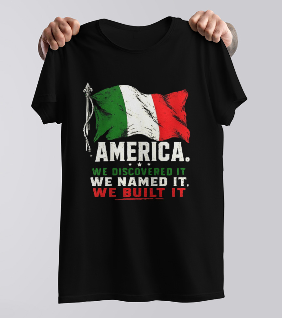 America We Discovered It We Named It We Built It Italian Flag T-Shirt