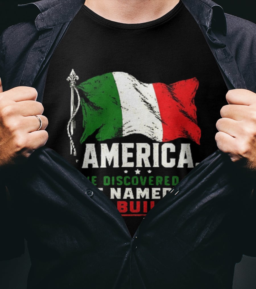 America We Discovered It We Named It We Built It Italian Flag T-Shirt