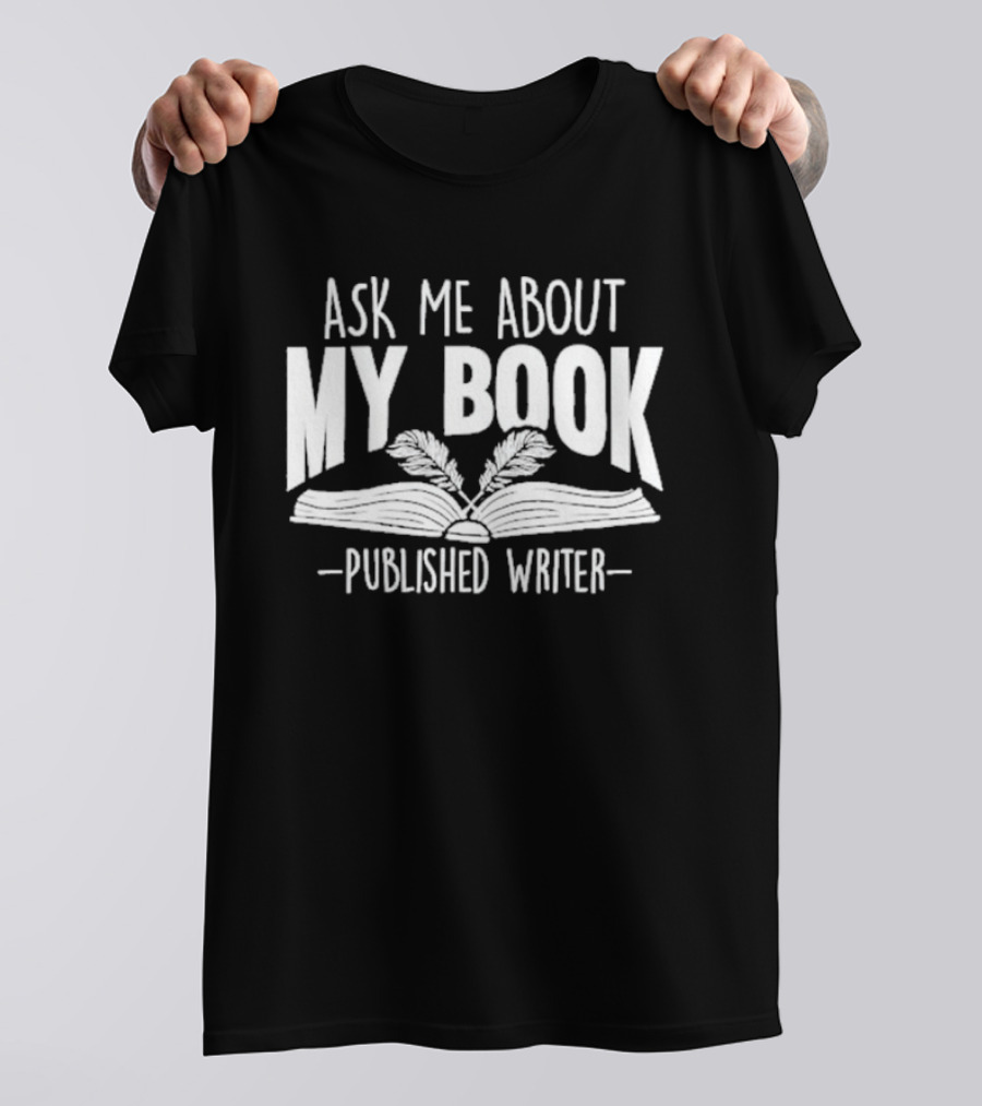 Ask Me About My Book Published Writer Book Lover Gifts Writer Enthusiast Conversation Starter T-Shirt