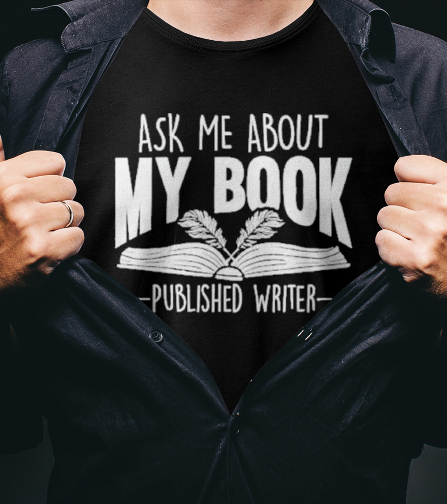 Ask Me About My Book Published Writer Book Lover Gifts Writer Enthusiast Conversation Starter T-Shirt