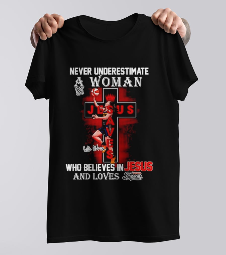 Never Underestimate A Woman Who Believes In Jesus And Loves Indiana Fever Basketball T-Shirt
