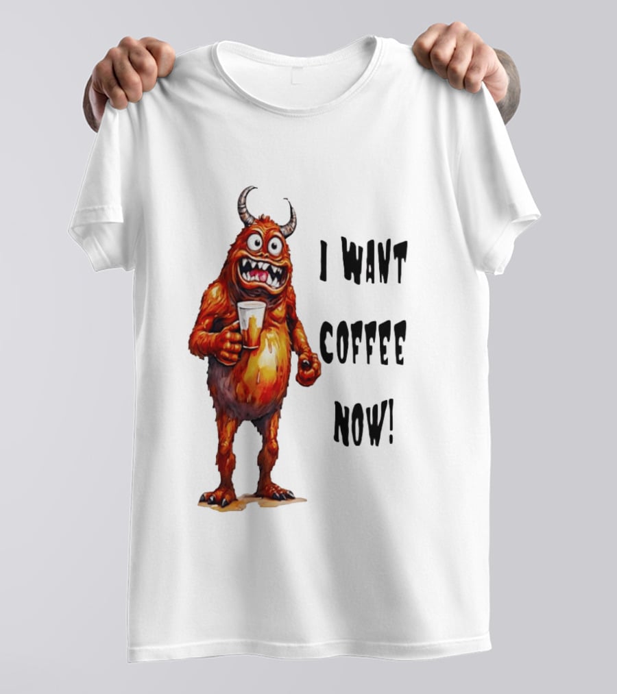 I Want Coffee Now Funny Monster Holding T-Shirt