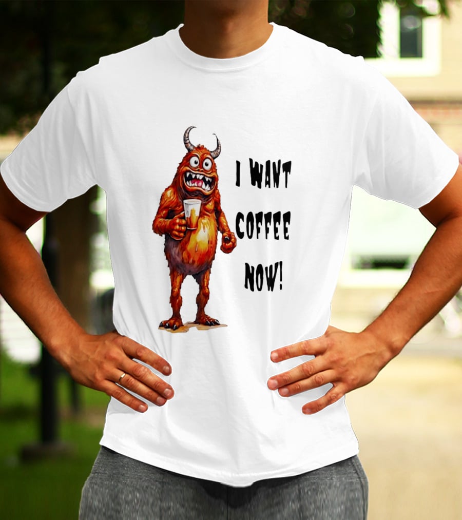 I Want Coffee Now Funny Monster Holding T-Shirt