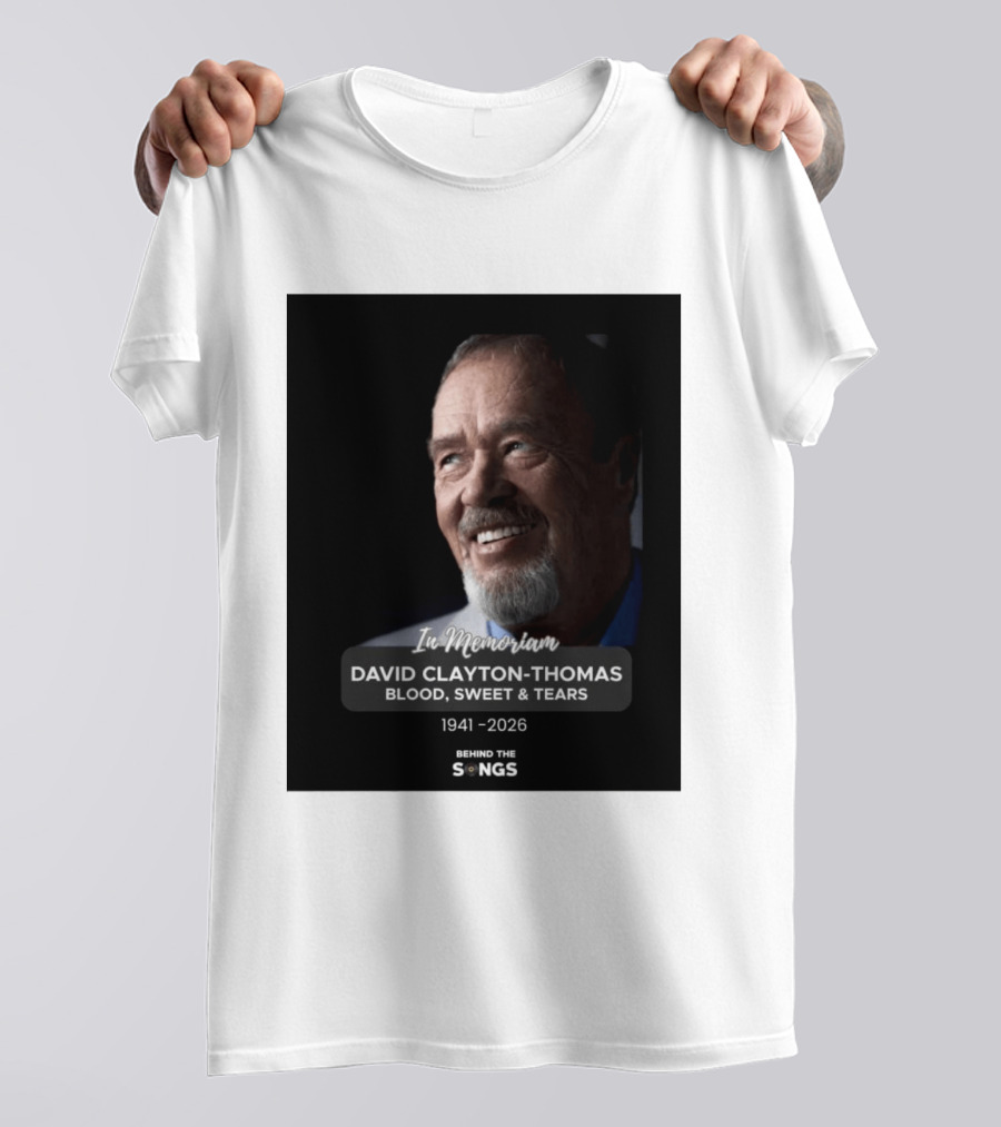 In Memoriam David Clayton Thomas Blood Sweat & Tears 1941 2026 Behind The Songs T-Shirt