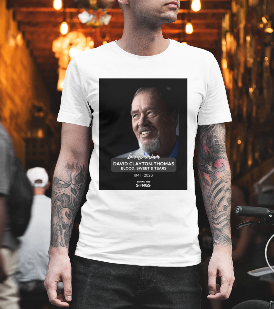 In Memoriam David Clayton Thomas Blood Sweat & Tears 1941 2026 Behind The Songs T-Shirt