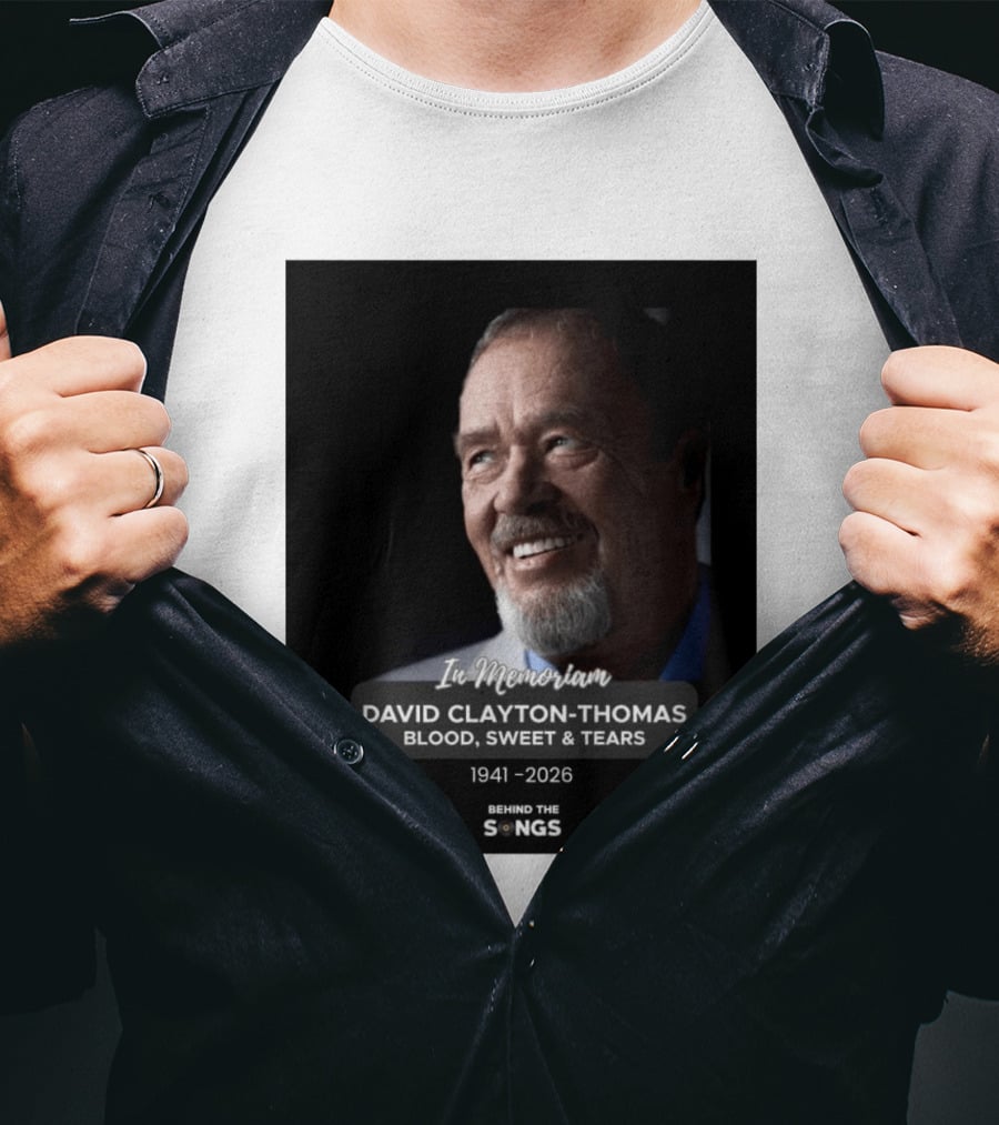 In Memoriam David Clayton Thomas Blood Sweat & Tears 1941 2026 Behind The Songs T-Shirt