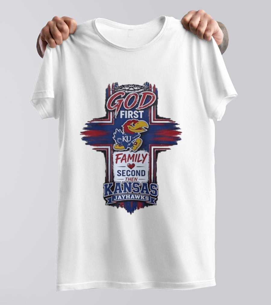God First Family Second Then Kansas Jayhawks KU Basketball Tradition T-Shirt
