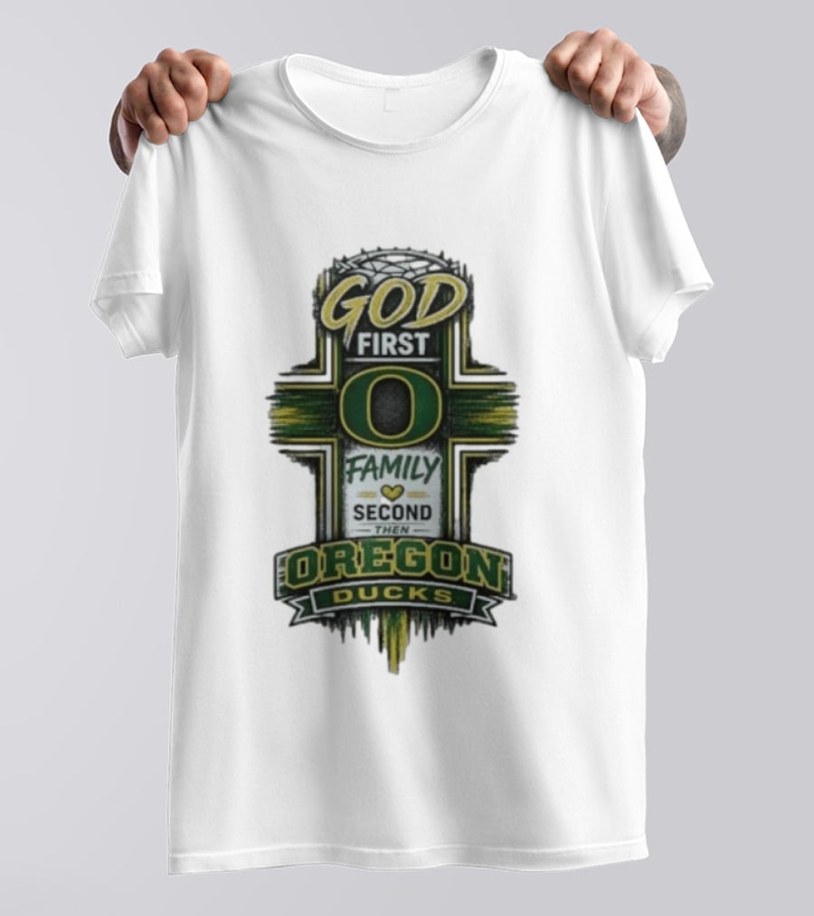 God First Family Second Then Oregon Ducks O Cross T-Shirt