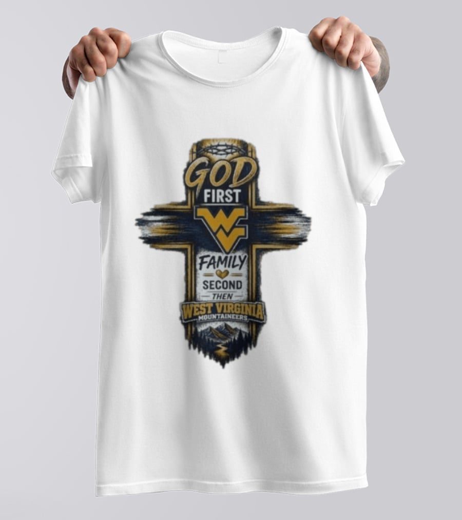 God First Family Second Then West Virginia Mountaineers W T-Shirt