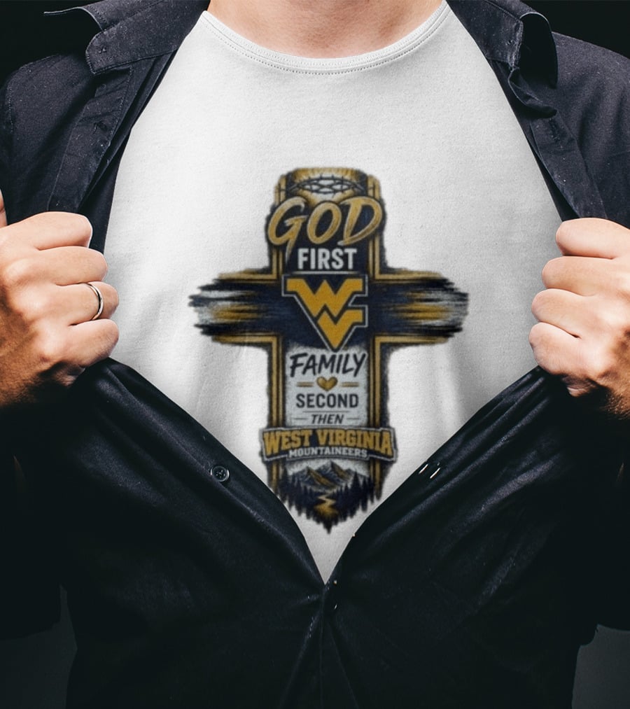 God First Family Second Then West Virginia Mountaineers W T-Shirt