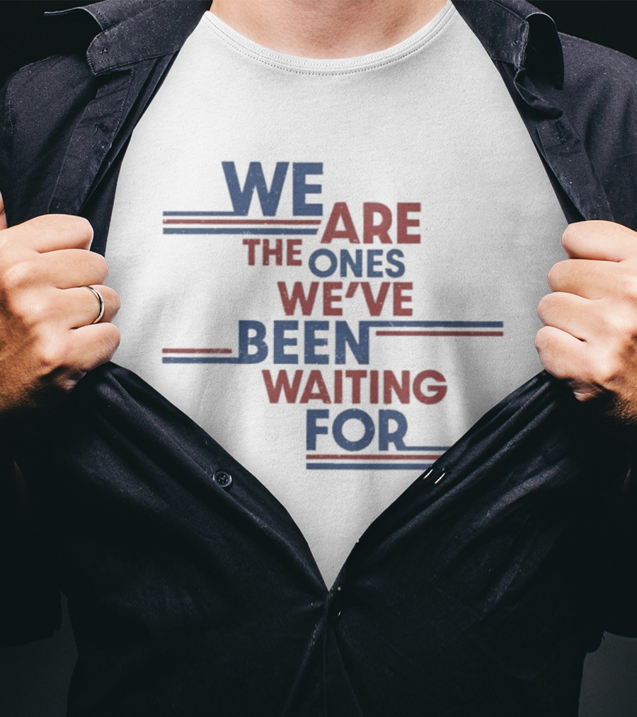 We Are The Ones We've Been Waiting For Motivational Quote Red Blue T-Shirt