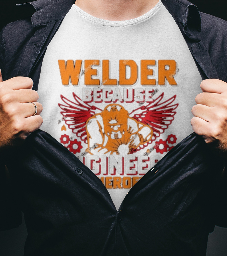 Welder Because Engineers Need Heroes Too Wings Gears And Flames T-Shirt