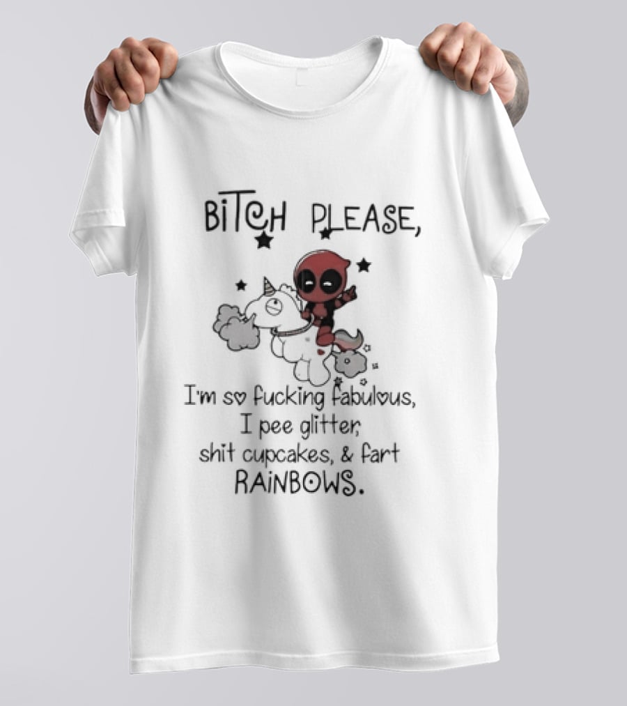 Bitch Please I Am So Fucking Fabulous Pee Glitter Shit Cupcakes Fart Rainbows Deadpool Riding Unicorn T-Shirt