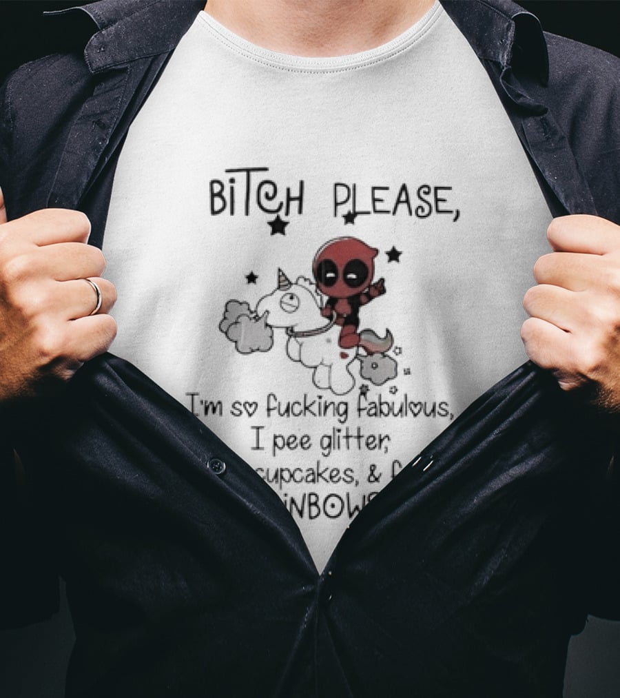 Bitch Please I Am So Fucking Fabulous Pee Glitter Shit Cupcakes Fart Rainbows Deadpool Riding Unicorn T-Shirt