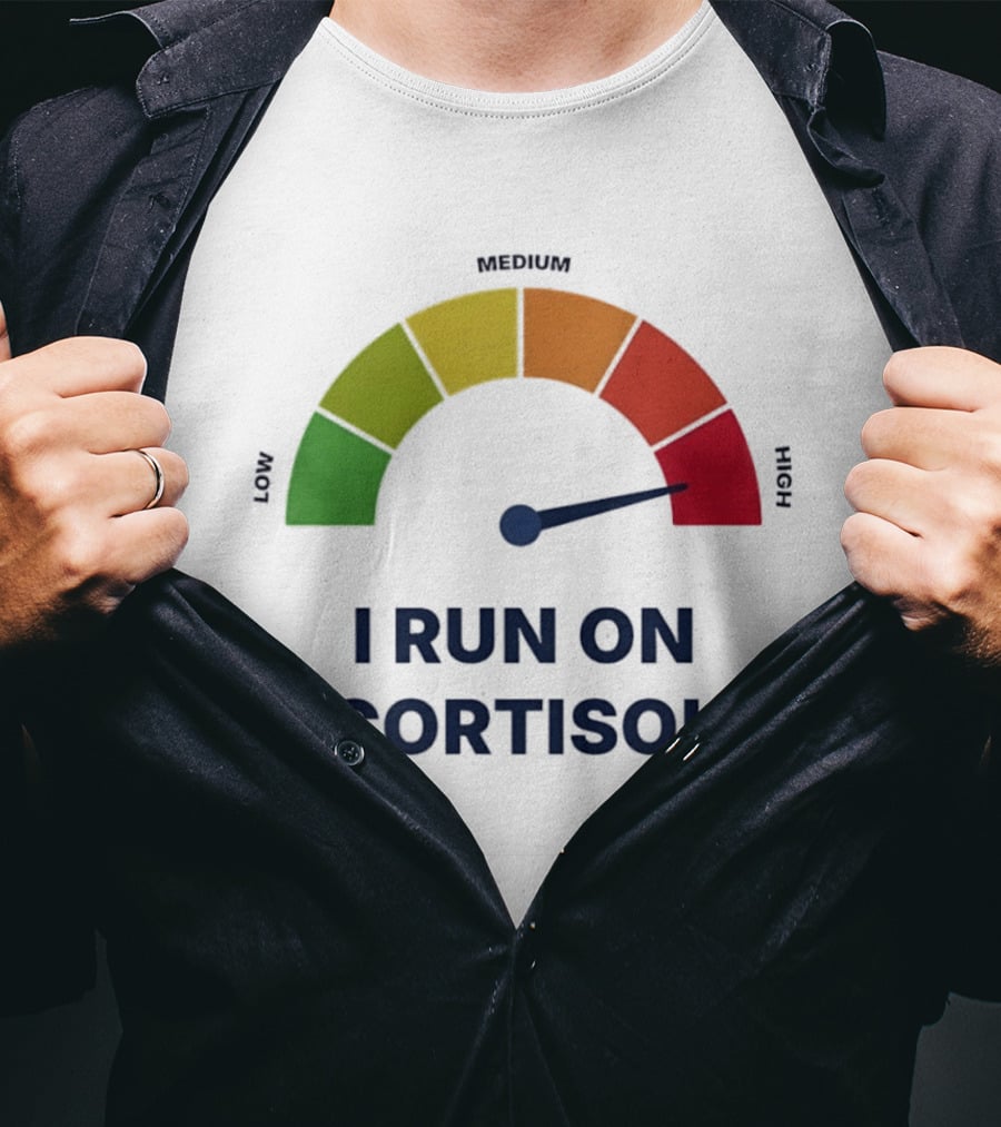 Cortisol Stress Meter High I Run On Cortisol T-Shirt