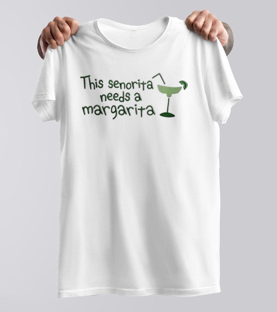 This Senorita Needs A Margarita Drink T-Shirt