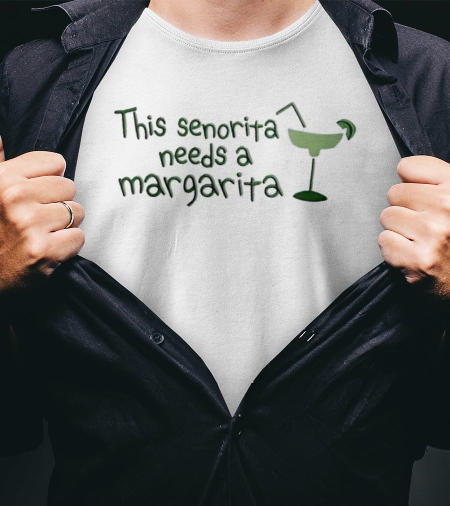 This Senorita Needs A Margarita Drink T-Shirt