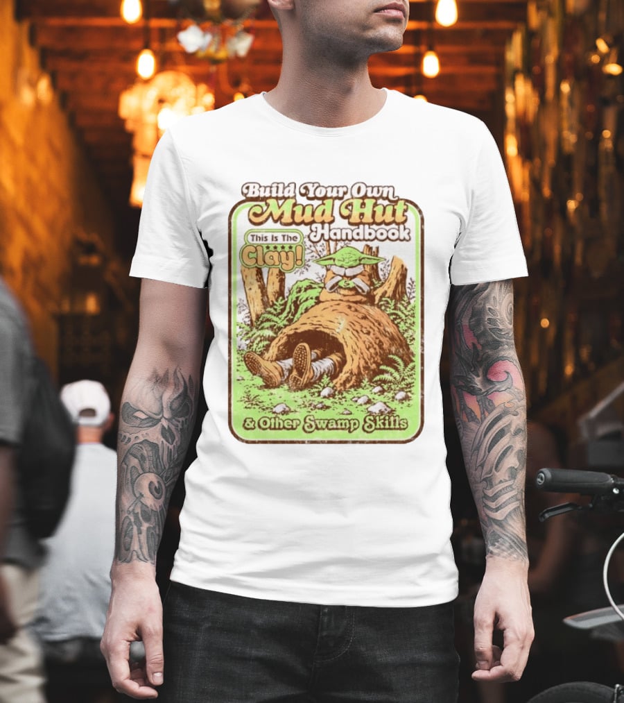 Build Your Own Mud Hut Handbook Grogu This Is The Clay Star Wars & Other Swamp Skills T-Shirt