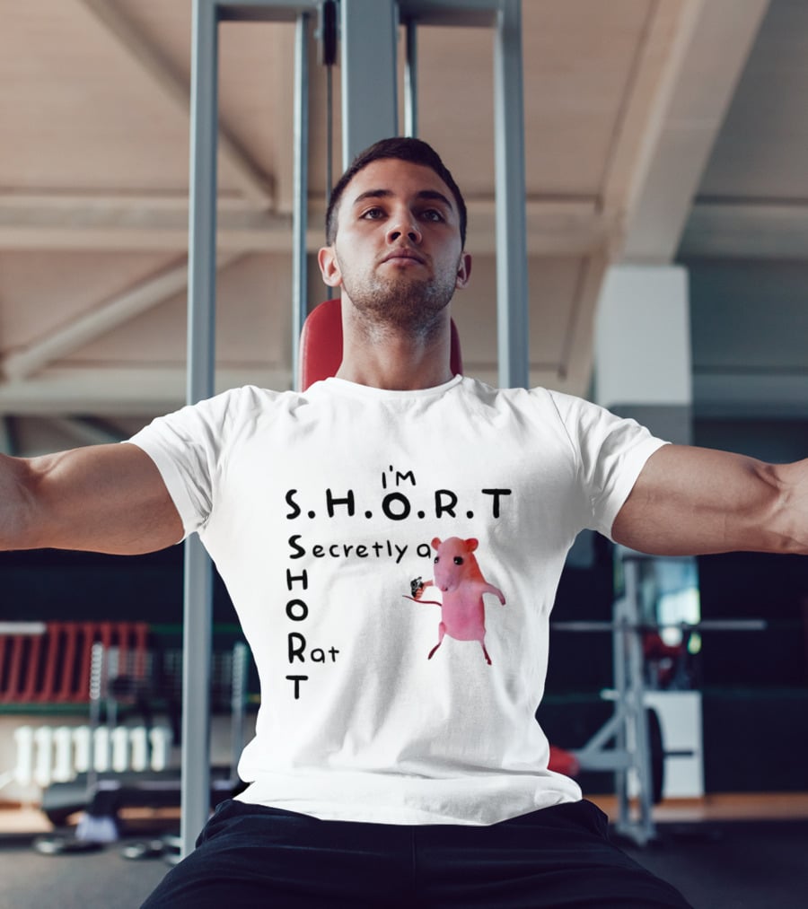 I'm S.H.O.R.T Secretly A Short Rat Armed T-Shirt