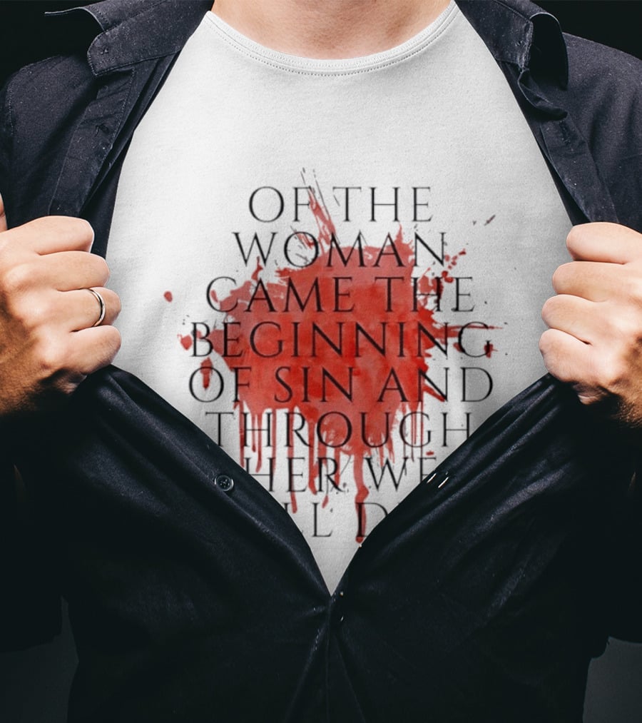 Women's Rights Statement Of The Woman Came The Beginning Of Sin And Through Her We All Die T-Shirt