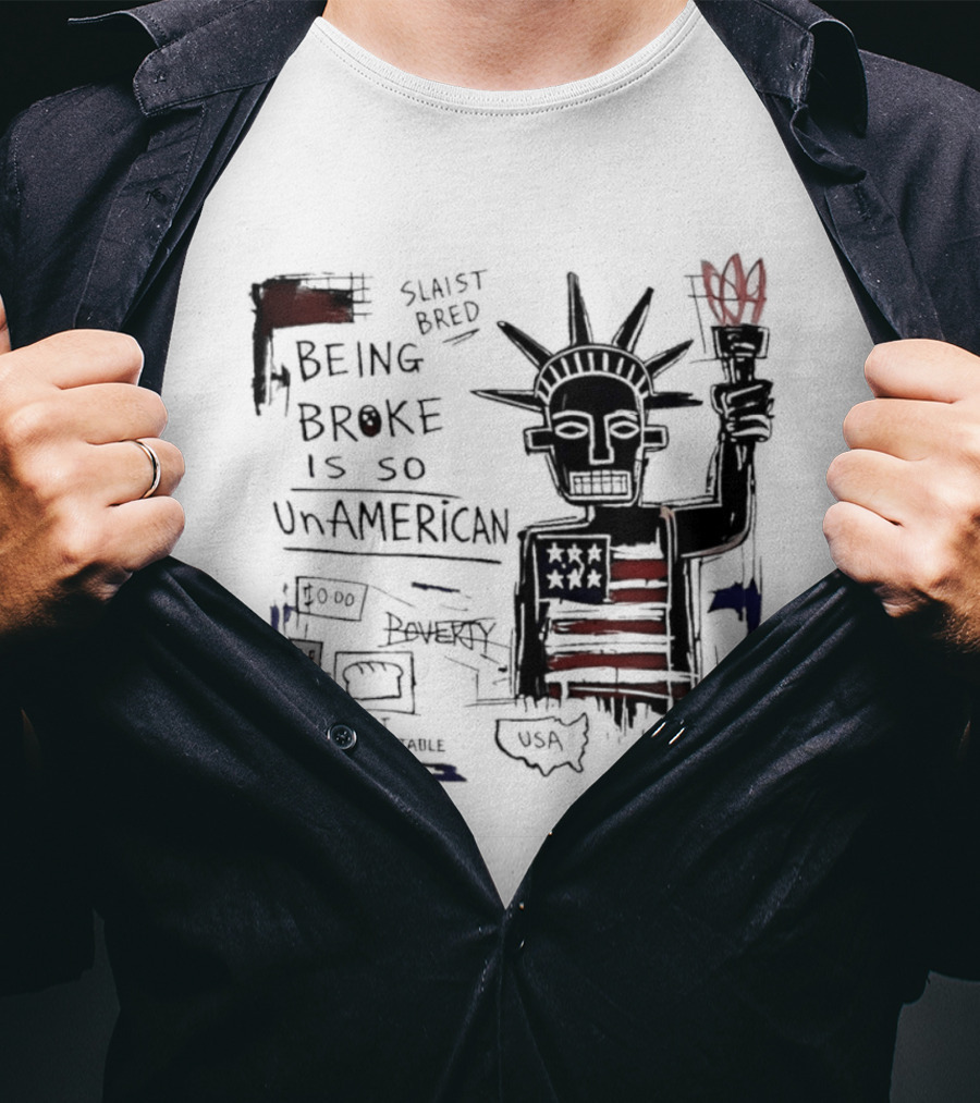 Slaist Bred Being Broke Is So UnAmerican Statue Of Liberty USA Flag T-Shirt