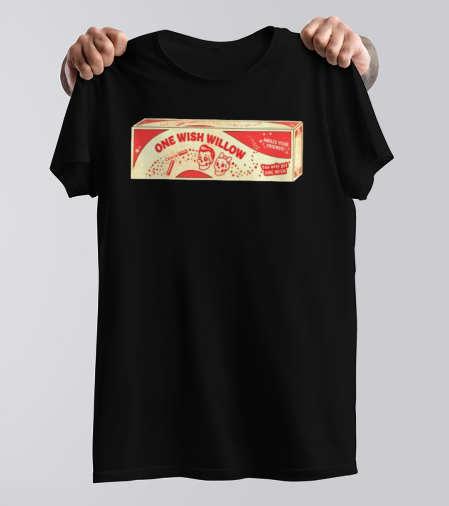 One Wish Willow Amaze Your Friends You Only Get One Wish T-Shirt