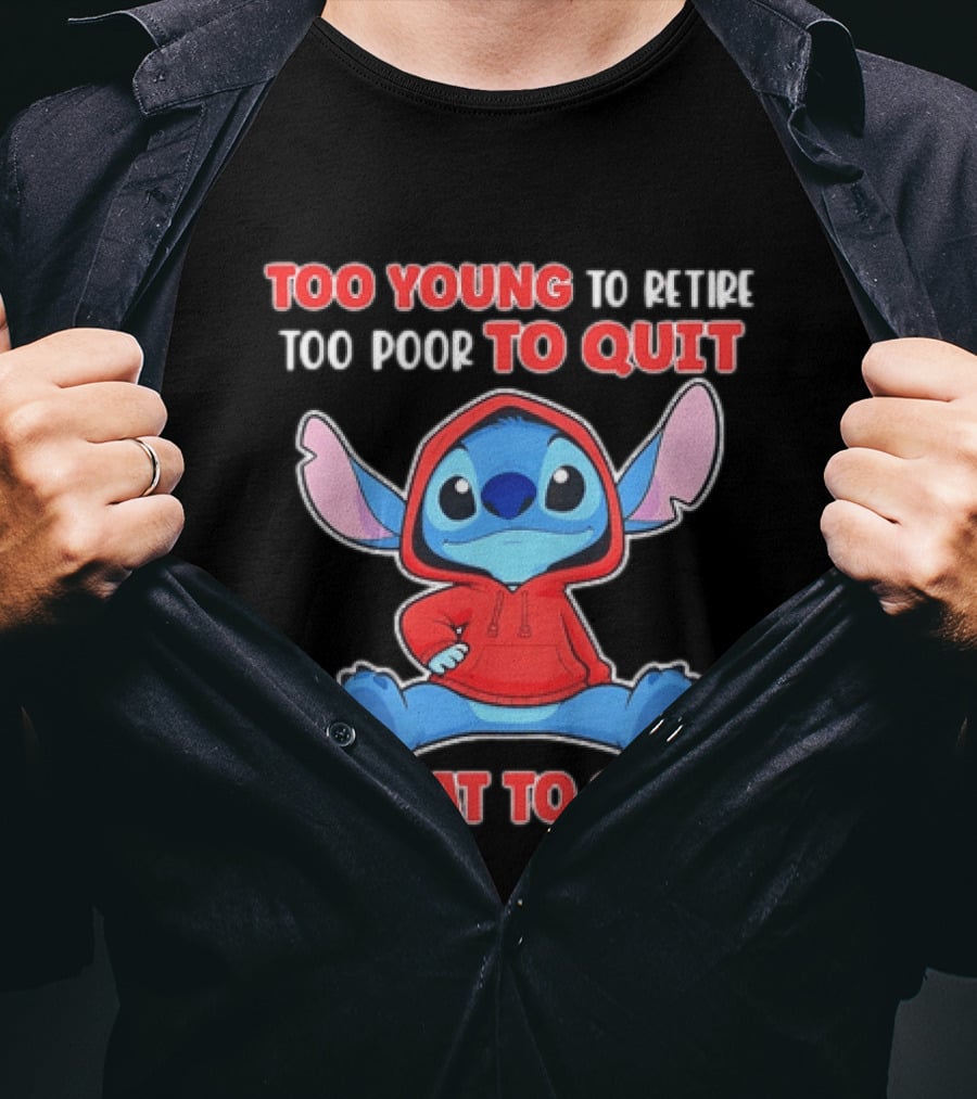 Stitch Too Young To Retire Too Poor To Quit Too Fat To Strip T-Shirt