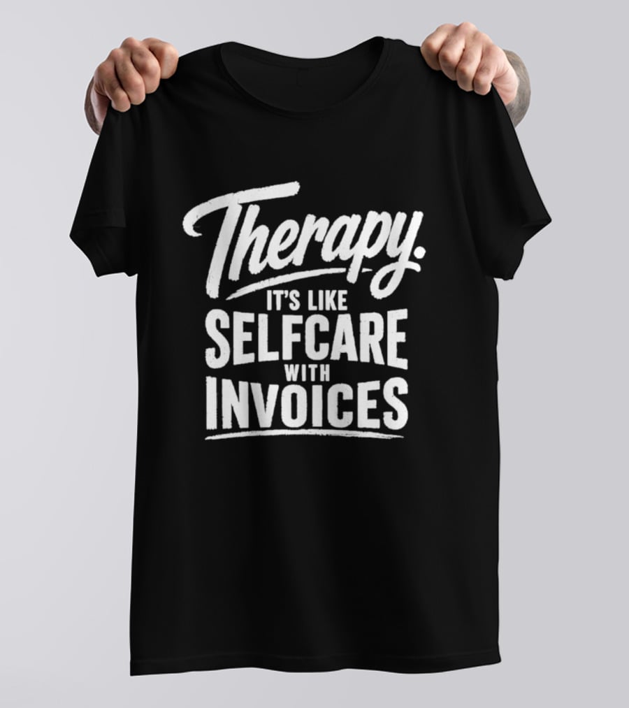 Therapy It's Like Selfcare With Invoices T-Shirt