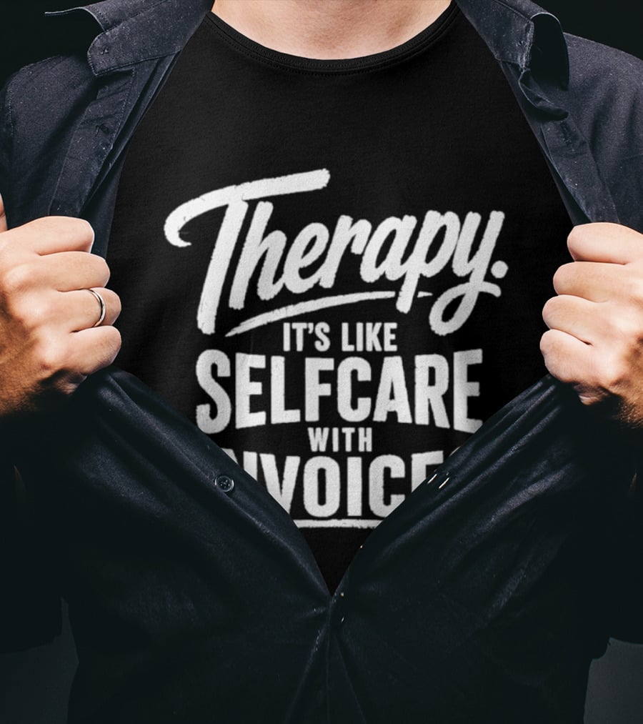 Therapy It's Like Selfcare With Invoices T-Shirt