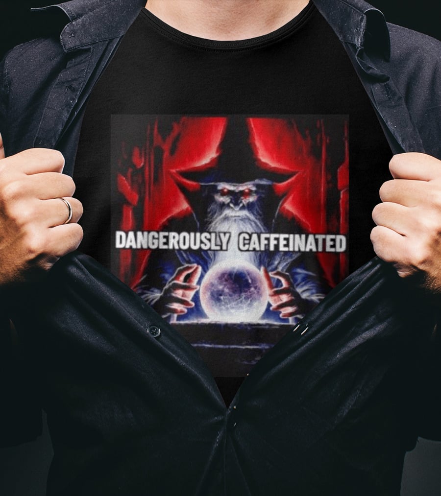 Wizard Orb DANGEROUSLY CAFFEINATED Fantasy Magic Dark Fantasy Mage Coffee T-Shirt
