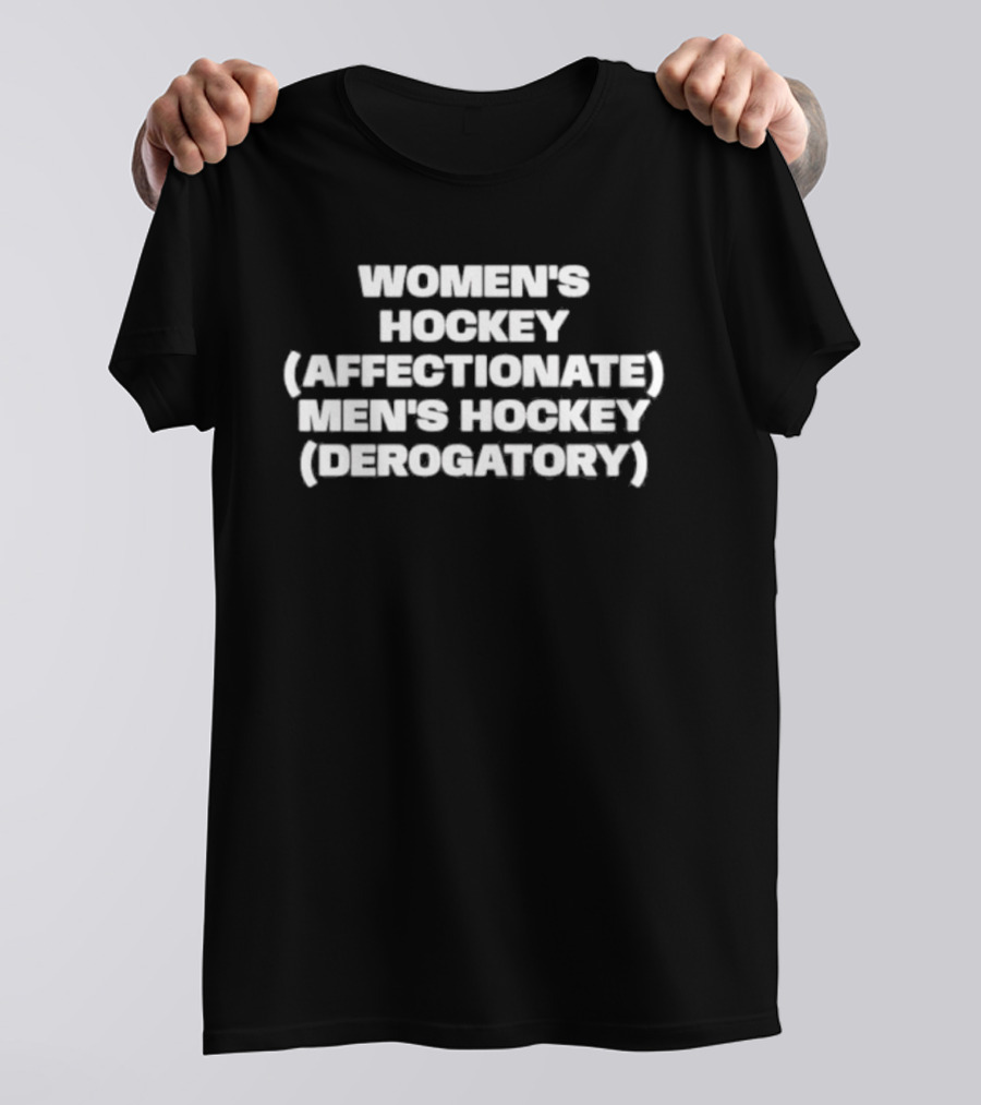 Women's Hockey Affectionate Men's Hockey Derogatory Phrase T-Shirt