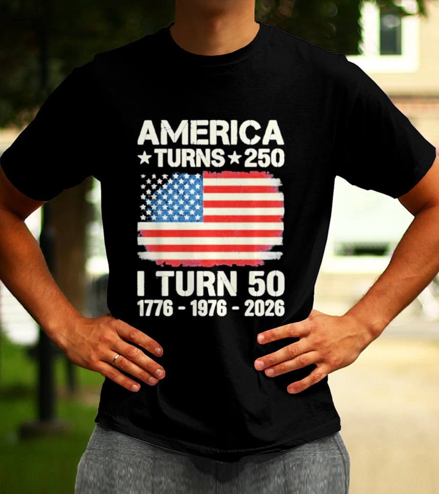 America Turns 250 I Turn 50 1776 1976 2026 USA Flag Celebration T-Shirt