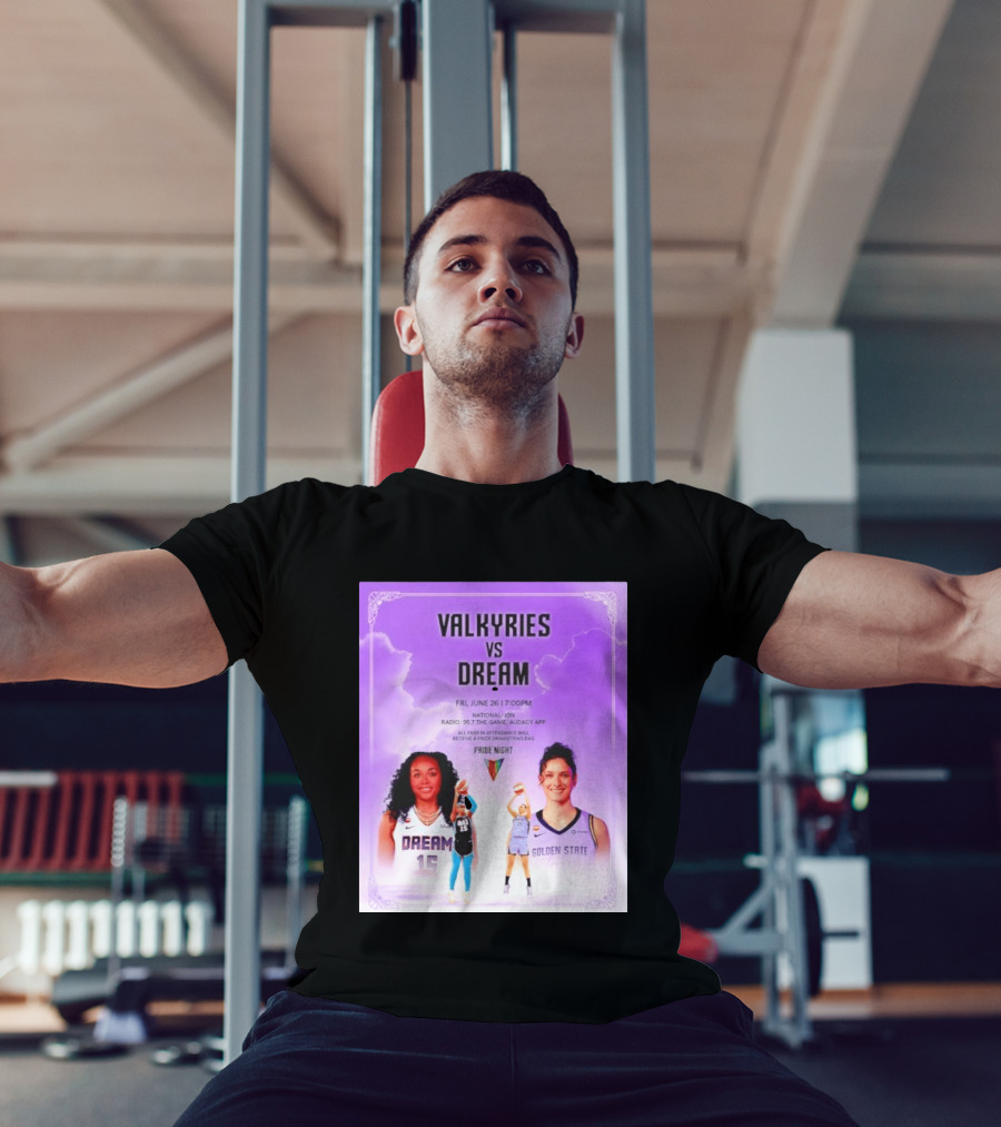 Valkyries Vs Dream Pride Night June 26 7PM Radio 95.7 Golden State Atlanta T-Shirt