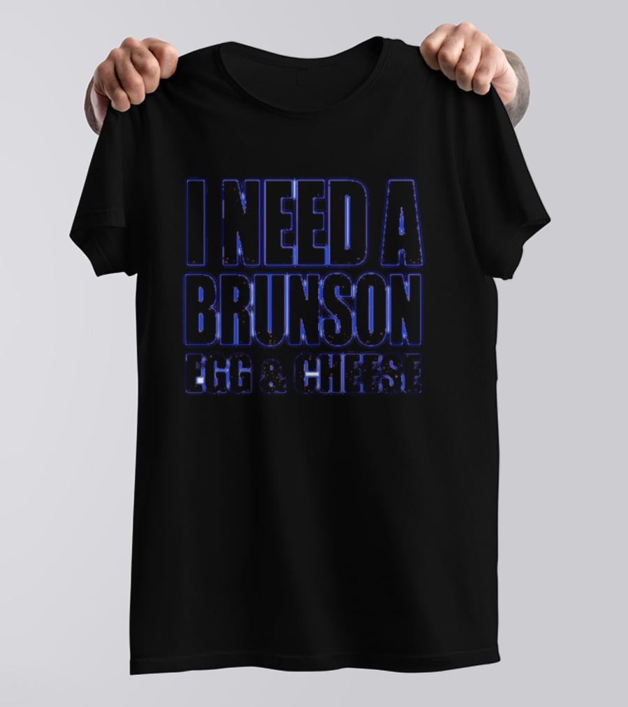 I Need A Brunson Egg And Cheese New York Knicks Basketball NBA 2026 T-Shirt
