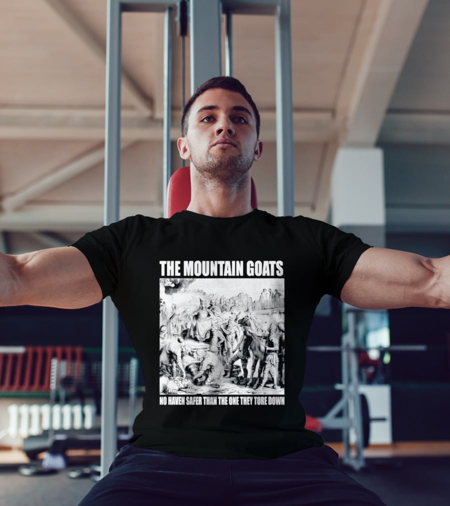 The Mountain Goats No Haven Safer Than The One They Tore Down Historical T-Shirt