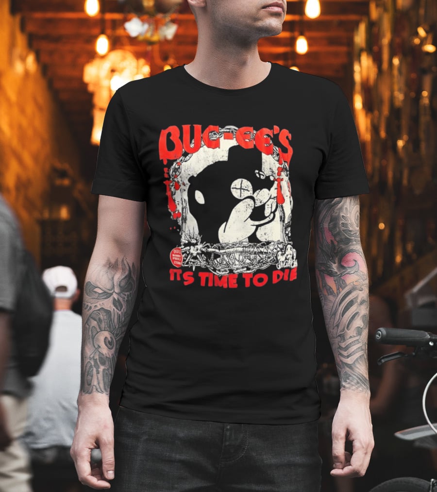 BUC Ee's It's Time To Die T-Shirt