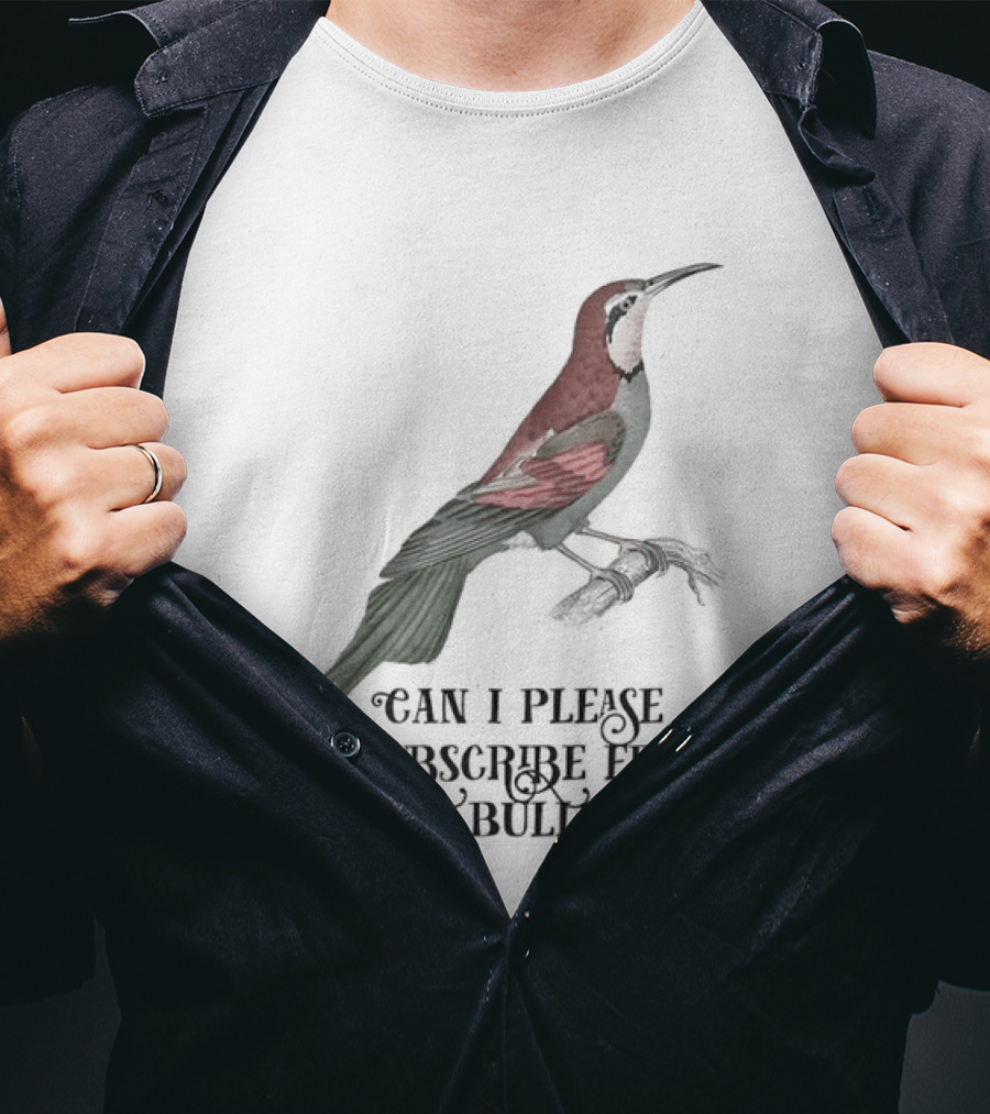 Can I Please Unsubscribe From Your Bullshit Bird T-Shirt