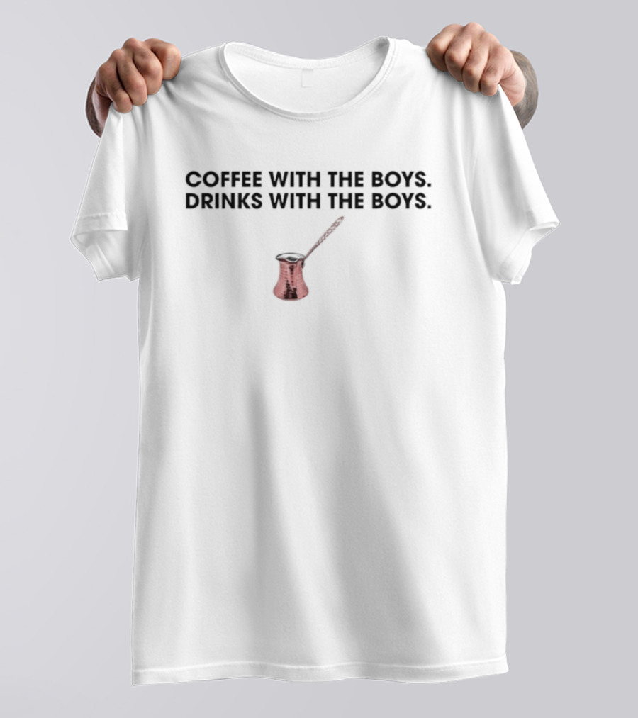 Coffee With The Boys Drinks With The Boys Funny Quote Coffee Pot T-Shirt