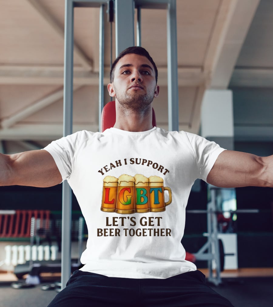 Yeah I Support LGBT Let's Get Beer Together T-Shirt