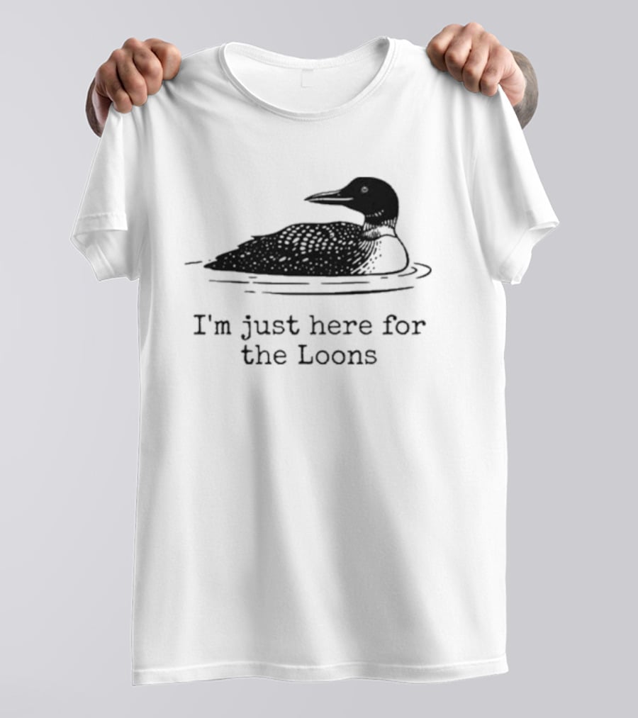 I'm Just Here For The Loons Bird T-Shirt